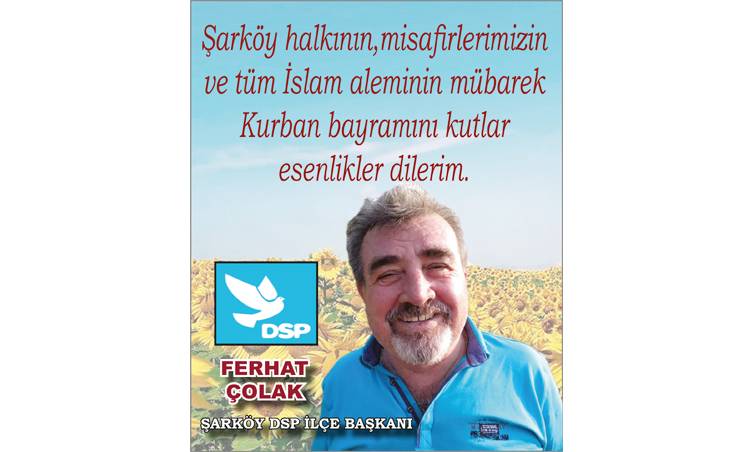 DSP İLÇE BAŞKANI FERHAT ÇOLAK'TAN BAYRAM MESAJI